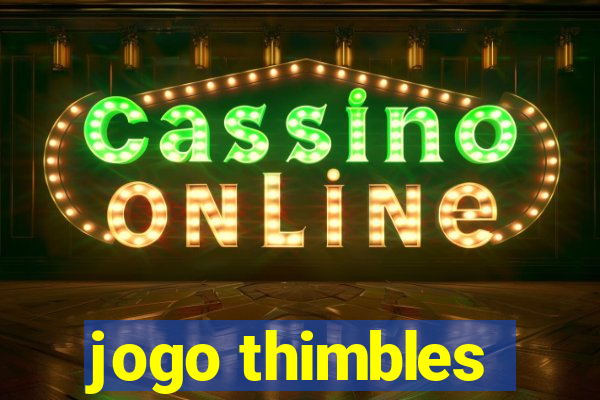 jogo thimbles